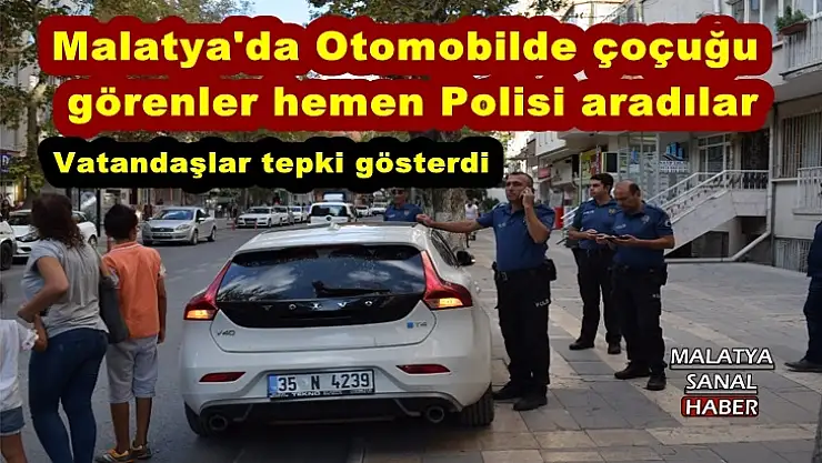 Malatya'da Otomobilde çoçuğu  görenler hemen Polisi aradılar