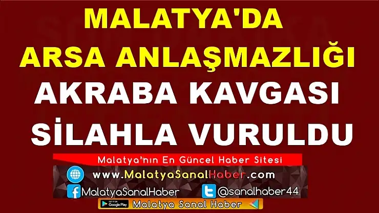 Malatya'da arsa anlaşmazlığı