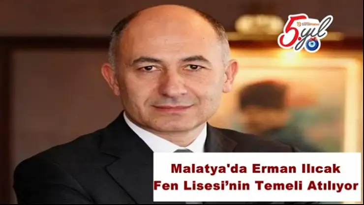 Malatya´da Erman Ilıcak Fen Lisesi´nin Temeli Atılacak