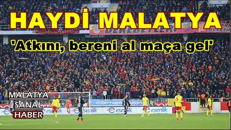 Haydi Malatya  Atkını, bereni al maça gel´