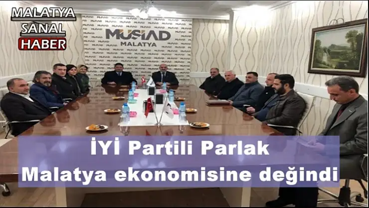 İYİ Partili Parlak Malatya ekonomisine değindi