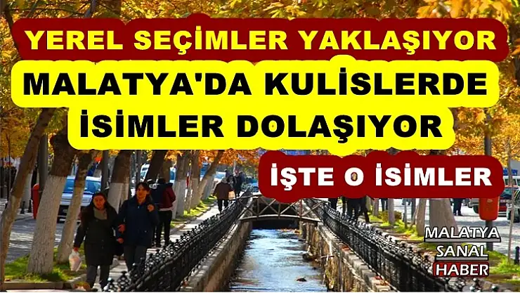 Malatya'da kulislerde belediye başkan aday adayları