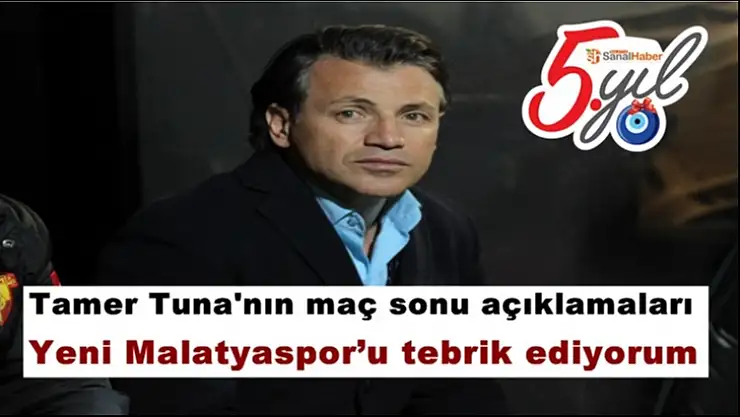 Tamer Tuna'nın maç sonu açıklamaları
