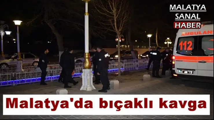 Malatya´da bıçaklı kavga