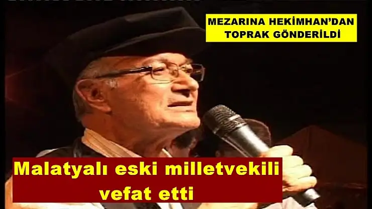 Malatyalı eski milletvekili vefat etti
