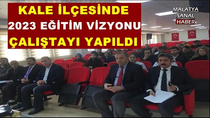 Kale İlçesinde 2023 Eğitim Vizyonu Çalıştayı Yapıldı