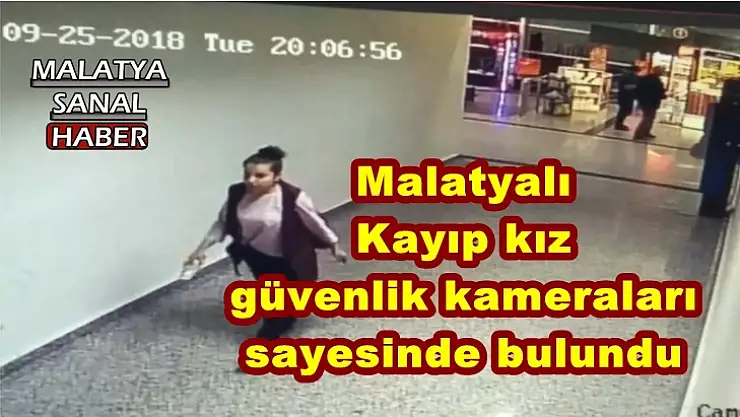 Malatyalı Kayıp kız güvenlik kameraları sayesinde bulundu