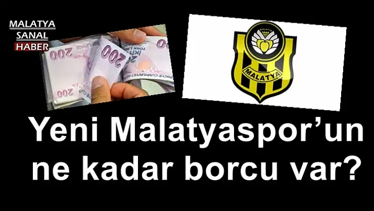 Yeni Malatyaspor´un ne kadar borcu var?