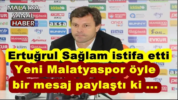 Sağlam istifa etti Yeni Malatyaspor öyle bir şey paylaştı ki