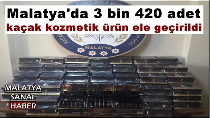 Malatya´da 3 bin 420 adet kaçak kozmetik ürün ele geçirildi