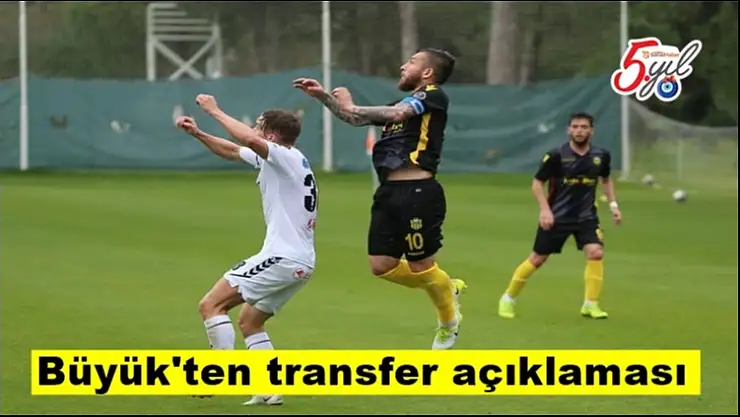 Büyük´ten transfer açıklaması
