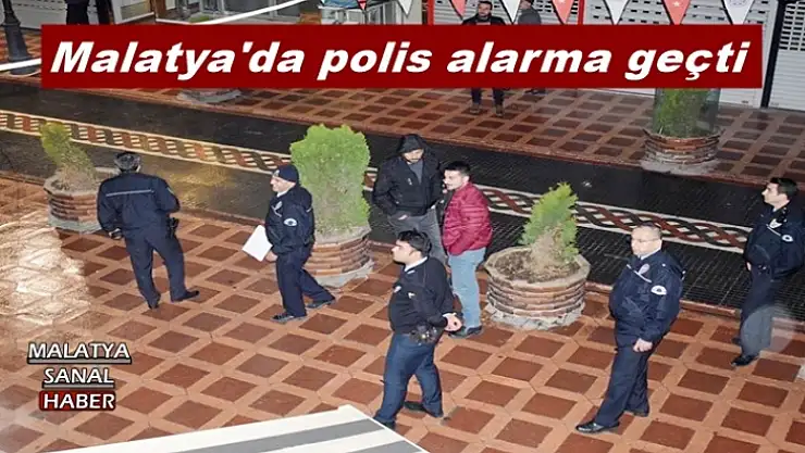 Malatya'da polis alarma geçti