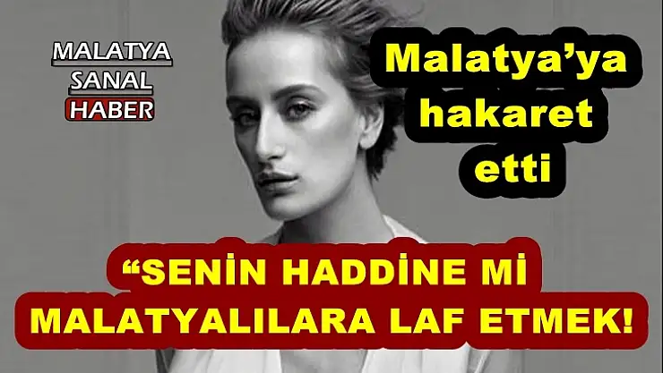 Didem Soydan Malatya´ya  hakaret  etti