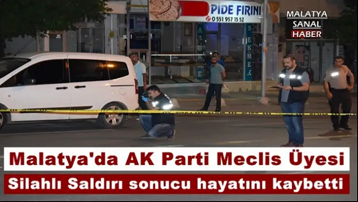 Malatya'da AK Parti Meclis Üyesi Silahlı Saldırı sonucu hayatını kaybetti