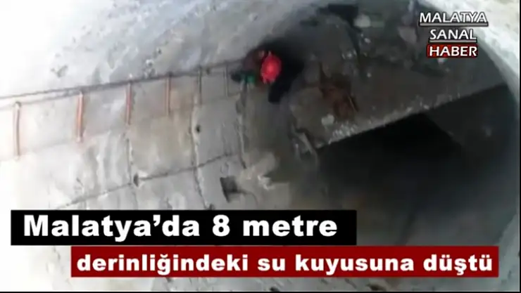 Malatya´da 8 metre  derinliğindeki su kuyusuna düştü