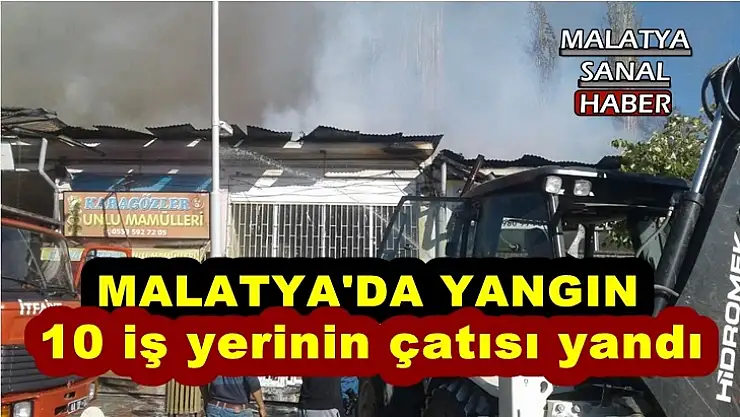 Malatya'da 10 iş yerinin çatısı yandı