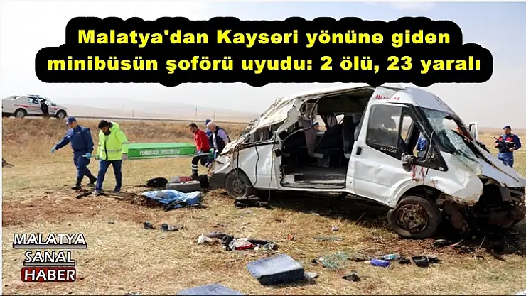 Malatya'dan Kayseri yönüne giden  minibüsün şoförü uyudu: 2 ölü, 23 yaralı