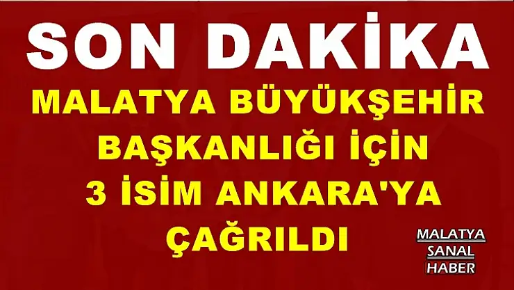 Büyükşehir için 3 isim Ankara'ya çağrıldı