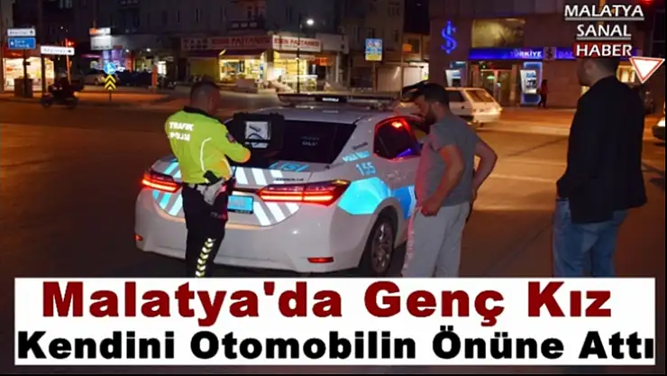 Malatya'da Genç Kız Kendini otomobil önüne attı