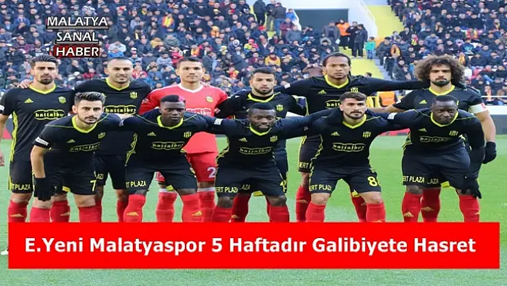 E.Yeni Malatyaspor, 5 haftadır galibiyete hasret