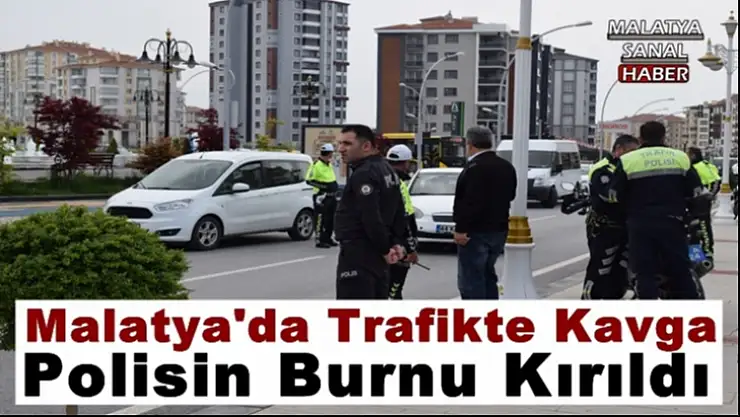 Malatya'da Trafikte çıkan kavgada polisin burnu kırıldı