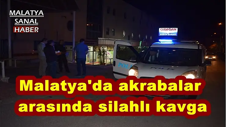 Malatya´da akrabalar arasında silahlı kavga