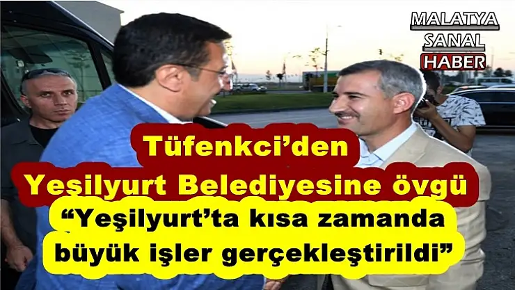 Milletvekili Tüfenkci´den Yeşilyurt Belediyesine övgü