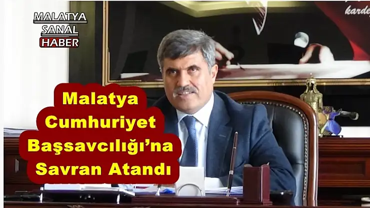 Malatya  Cumhuriyet  Başsavcılığı´na  Savran Atandı