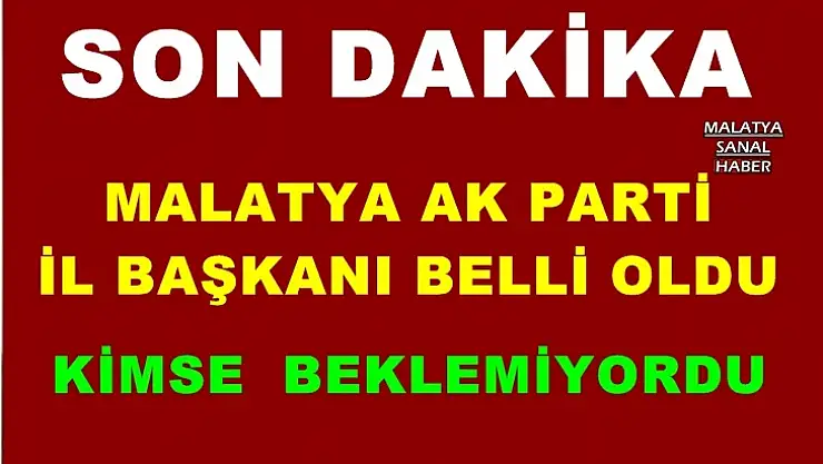 Malatya Ak Parti İl Başkanı belli oldu