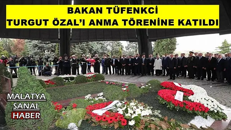 Bakan Tüfenkci Turgut Özal´ı  anma törenine katıldı