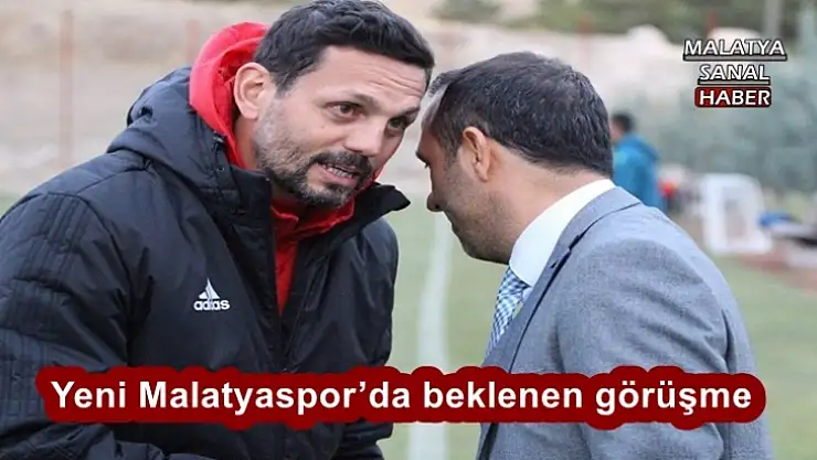 Yeni Malatyaspor´da beklenen görüşme