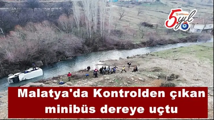Malatya'da Kontrolden çıkan  minibüs dereye uçtu