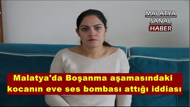 Malatya'da Boşanma aşamasındaki kocanın eve ses bombası attığı iddiası