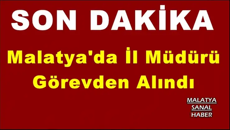 Malatya'da İl Müdürü  Görevden Alındı