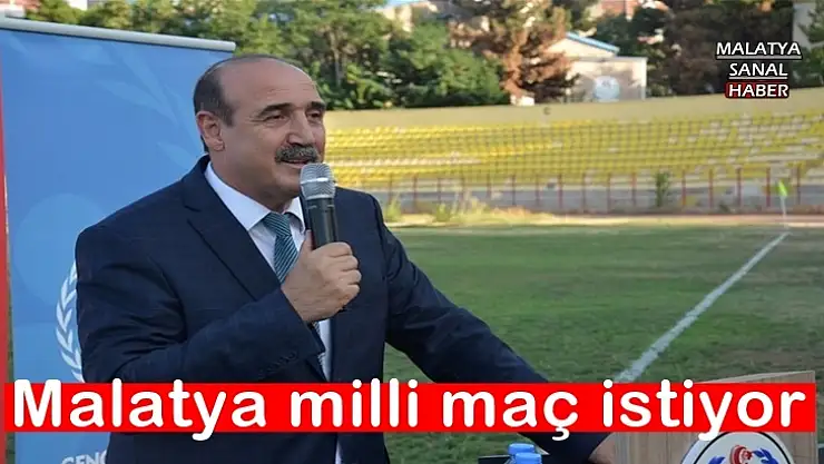 Malatya milli maç istiyor