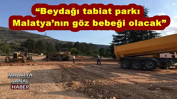'Beydağı tabiat parkı Malatya´nın göz bebeği olacak'''''