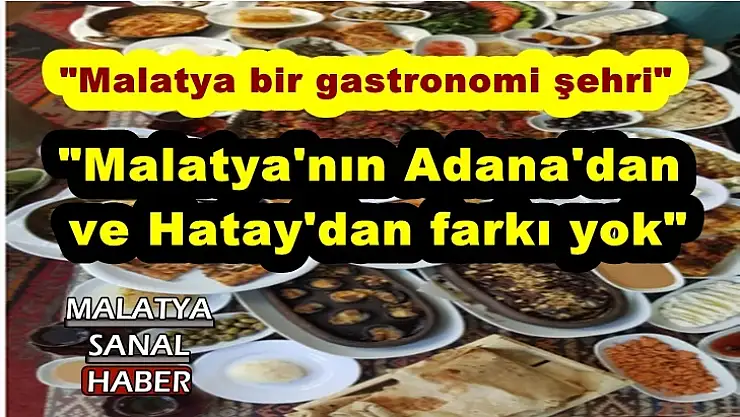 '''Malatya'nın Adana'dan ve Hatay'dan farkı yok'''