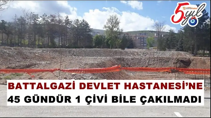 Battalgazi Devlet Hastanesi´nde 45 gündür tek bir çivi bile çakılmadı