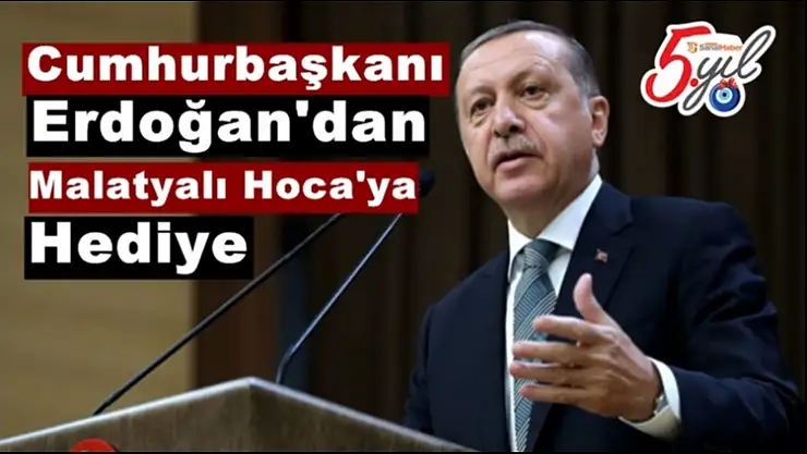 Cumhurbaşkanı Erdoğan'dan Malatyalı Hoca'ya Hediye