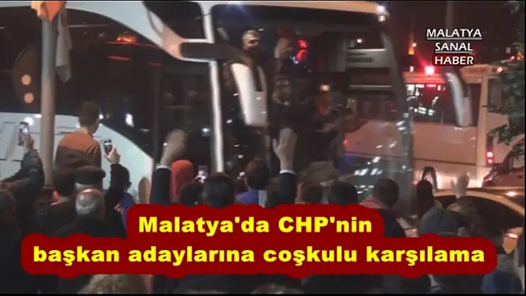 Malatya'da CHP'nin  başkan adaylarına coşkulu karşılama