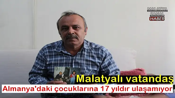 Almanya´daki çocuklarına 17 yıldır ulaşamıyor