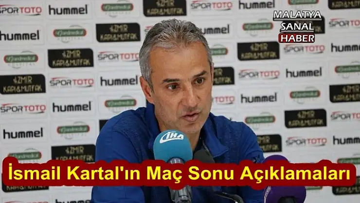 İsmail Kartal'ın Maç Sonu Açıklamaları