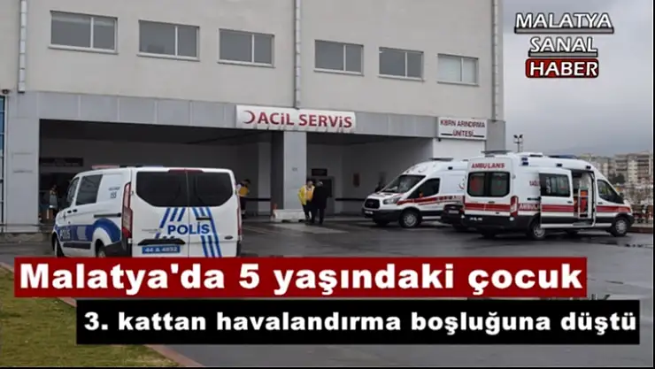 Malatya'da 5 yaşındaki çocuk 3. kattan düştü