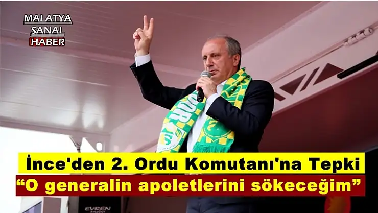 İnce'den 2. Ordu Komutanı'na Tepki
