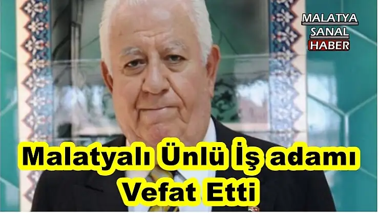 Malatyalı Ünlü İş adamı Vefat Etti