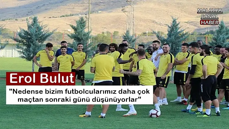Erol Bulut'tan futbolculara eleştiri