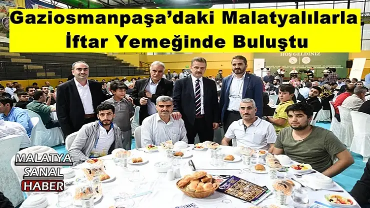 Gaziosmanpaşa´daki Malatyalılarla İftar Yemeğinde Buluştu