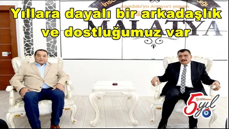 Yıllara dayalı bir arkadaşlık  ve dostluğumuz var