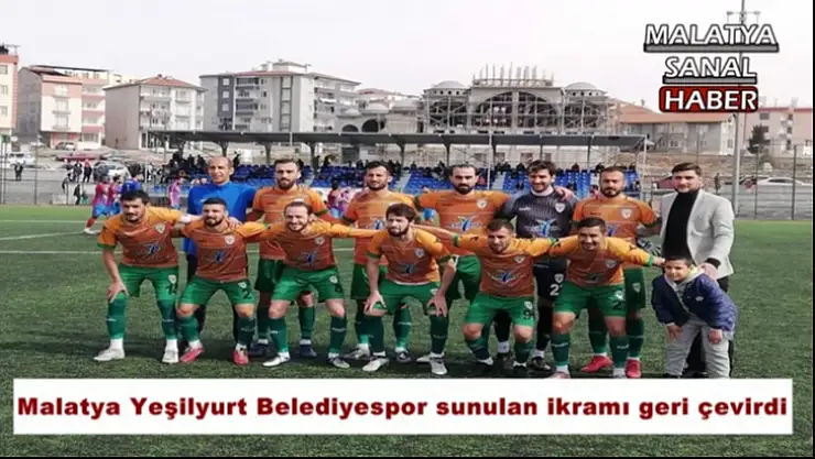 Malatya Yeşilyurt Belediyespor sunulan ikramı geri çevirdi