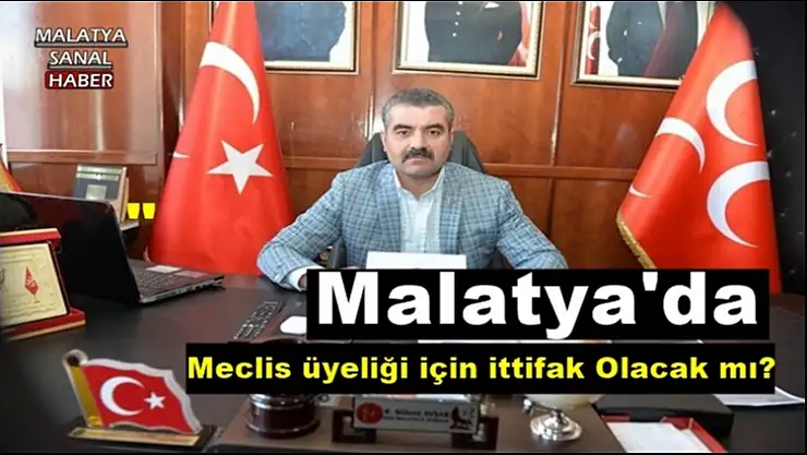 Malatya´da  Meclis üyeliği için ittifak Olacak mı?